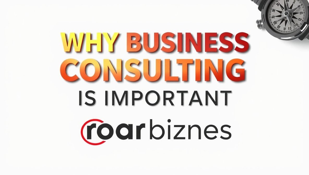 why business consulting is important roarbiznes